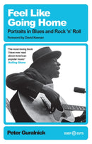Feel Like Going Home : Portraits in Blues and Rock'n'Roll-9781399619530
