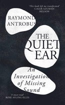 The Quiet Ear : An Investigation of Missing Sound: The `bighearted, transformative memoir' about deafness and identity-9781399619660