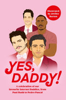 Yes, Daddy! : From Pedro Pascal to Idris Elba, a celebration of our favourite Internet Daddies-9781399620123