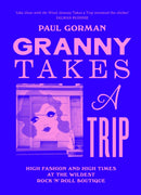 Granny Takes a Trip : High Fashion and High Times at the Wildest Rock 'n' Roll Boutique-9781399623612