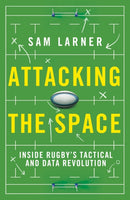 Attacking the Space : Inside Rugby's Tactical and Data Revolution - 'Illuminating' Eddie Jones-9781399625098