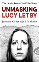 Unmasking Lucy Letby : Nurse, friend . . . killer? - `Diligent and absorbing' Guardian-9781399625166