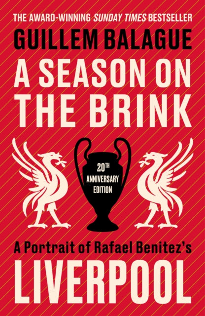 A Season on the Brink : A Portrait of Rafa Benitez's Liverpool - 20th Anniversary Edition With A New Foreword From Rafa Benitez-9781399626668