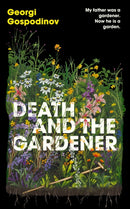 Death and the Gardener : The heart-breaking, life-affirming new novel from the International Booker Prize-winning author of TIME SHELTER-9781399631020