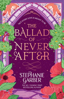 The Ballad of Never After : Step into a world of fairytales and magic with the second book in the global bestselling Once Upon a Broken Heart series-9781399633888