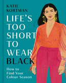Life''s Too Short to Wear Black