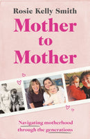 Mother to Mother : Navigating motherhood through the generations-9781399634731