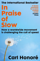 In Praise of Slow : How a Worldwide Movement is Challenging the Cult of Speed-9781399636667