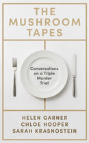 The Mushroom Tapes : Conversations on a Triple Murder Trial - from three of Australia's finest writers, including the winner of the 2025 Baillie Gifford Prize-9781399639576