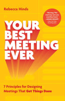 Your Best Meeting Ever : 7 Principles for Designing Meetings That Get Things Done-9781399640305