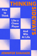 Thinking Sideways : How to Think Like a Chess Player and Win at Life-9781399701327