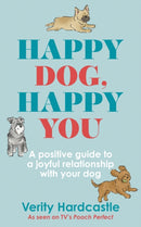 Happy Dog, Happy You : A positive guide to a joyful relationship with your dog-9781399702676