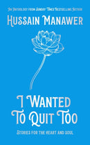 I Wanted to Quit Too : Stories For The Heart And Soul-9781399705806