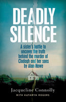 Deadly Silence : A Sister's Battle to Uncover the Truth Behind the Murder of Clodagh and Her Sons by Alan Hawe-9781399706650