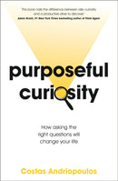 Purposeful Curiosity : How asking the right questions will change your life-9781399707435