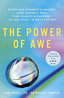 The Power of Awe : Overcome Burnout & Anxiety, Ease Chronic Pain, Find Clarity & Purpose - In Less Than 1 Minute Per Day-9781399708067