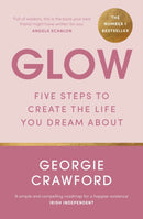 Glow : Five Steps to Create the Life You Dream About-9781399708623