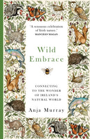 Wild Embrace : Connecting to the Wonder of Ireland's Natural World-9781399711913