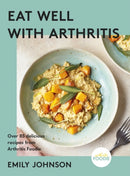 Eat Well with Arthritis : Over 85 delicious recipes from Arthritis Foodie-9781399712453