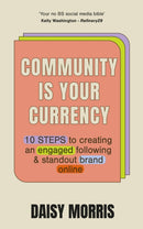 Community Is Your Currency : 10 Steps to Creating A Thriving Online Community & Growing Your Business-9781399714693