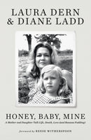 Honey, Baby, Mine : LAURA DERN AND HER MOTHER DIANE LADD TALK LIFE, DEATH, LOVE (AND BANANA PUDDING)-9781399718325