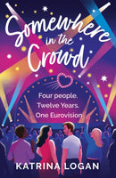 Somewhere in the Crowd : The joyous Eurovision romcom you need to read in 2023-9781399718905