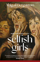 Selfish Girls : The dark and gripping novel of family dynamics and toxic sisterhood from the much-acclaimed author of WHAT A SHAME-9781399719483