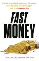 Fast Money : The Backroom Deals, Corporate Espionage, and Legendary Power Struggles that Drive Formula One-9781399723480