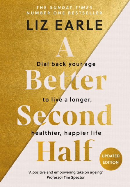 A Better Second Half : Dial Back Your Age to Live a Longer, Healthier, Happier Life. The Number 1 Sunday Times bestseller-9781399723671