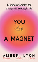 You Are a Magnet : Guiding Principles for a Magnetic and Joyful Life-9781399725743