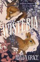 Wisteria : the Sunday Times bestseller - the gorgeous new gothic fantasy romance from the bestselling author of Belladonna and Foxglove-9781399726085