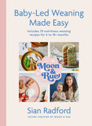 Moon and Rue: Baby-Led Weaning Made Easy : Includes 70 nutritious weaning recipes for 6-18+ months-9781399727549