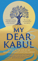 My Dear Kabul : The extraordinary diary of an Afghan women's writing group during the fall of Kabul,  as heard on R4's Book of the Week-9781399727983