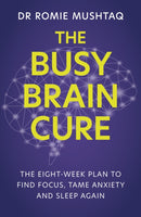 The Busy Brain Cure : The Eight-Week Plan to Find Focus, Tame Anxiety & Sleep Again-9781399728188