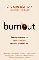 Burnout : An accessible go-to guide on burnout based on the latest scientific understanding of our nervous system from a credentialed psychologist and trauma specialist-9781399733410