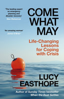 Come What May : An uplifting guide to navigating hard times from the UK's leading expert on recovery-9781399736213