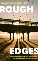 Rough Edges : Where Land Meets Water, the Untold Stories of Coastline Communities-9781399740586