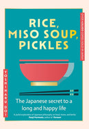 Rice, Miso Soup, Pickles : The Japanese secret to a long and happy life-9781399741033