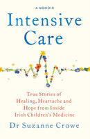 Intensive Care : True Stories of Healing, Heartache and Hope from Inside Irish Children's Medicine-9781399741064