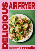 Delicious Air Fryer by Mob : 100 tasty and healthy recipes to transform your cooking and make dinner time easy-9781399746625