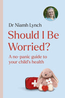 Should I Be Worried? : A No-Panic Guide to Your Child's Health-9781399746717