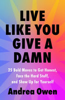 Live Like You Give a Damn : 25 Bold Moves to Get Honest, Face the Hard Stuff and Show Up for Yourself-9781399748100