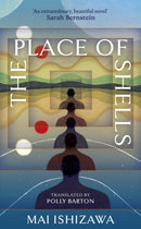 The Place of Shells : 'An extraordinary, beautiful novel' Sarah Bernstein, Booker-shortlisted author of Study for Obedience-9781399750387
