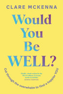 Would You Be Well? : Cut Through the Overwhelm to Find a Happier You-9781399751810
