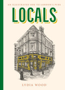 PRE-ORDER NOW Locals: An Illustrated Ode To London Pubs by Lydia Wood signed & personalised. Dispatches 19th May
