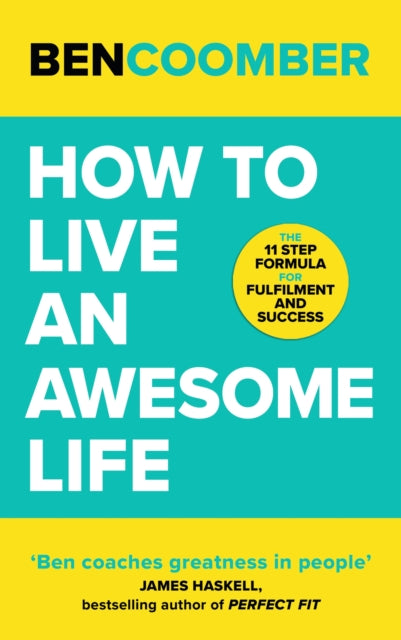How To Live An Awesome Life : The 11 Step Formula for Fulfilment and Success-9781399800099