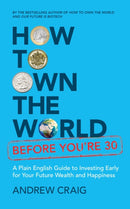 How to Own the World Before You're 30 : A Plain English Guide to Investing Early for Your Future Wealth and Happiness-9781399800235