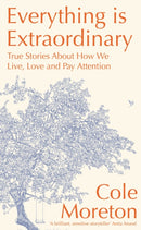 Everything is Extraordinary : True stories about how we live, love and pay attention-9781399800372