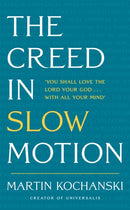The Creed in Slow Motion : An exploration of faith, phrase by phrase, word by word-9781399801546