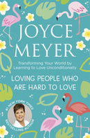 Loving People Who Are Hard to Love : Transforming Your World by Learning to Love Unconditionally-9781399802161